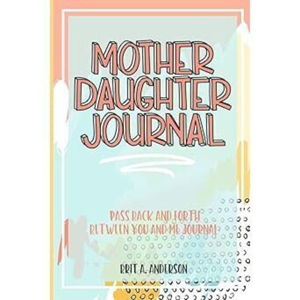 Mother Daughter Journal Pass Back And Forth Between You And Me: A Fun No Stress